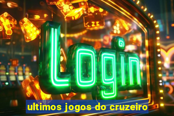 ultimos jogos do cruzeiro